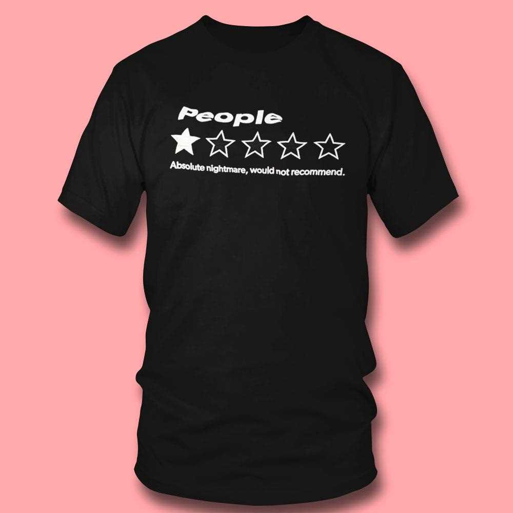 People Absolute Nightmare Would Not Recommend One Star Shirt People Absolute Nightmare Would Not Recommend One Star Shirt