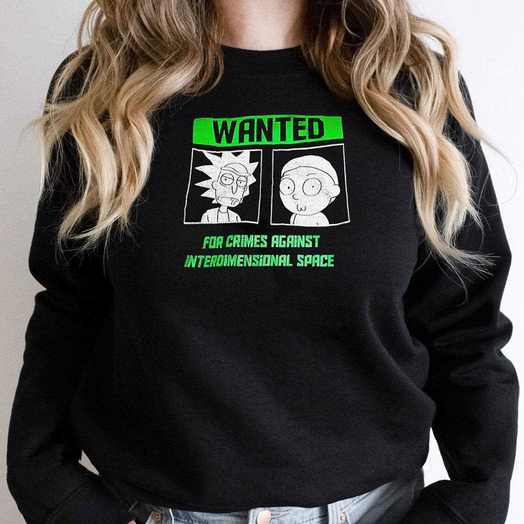 Rick And Morty Wanted For Crimes Against Interdimensional Space Shirt Rick And Morty Wanted For Crimes Against Interdimensional Space Shirt