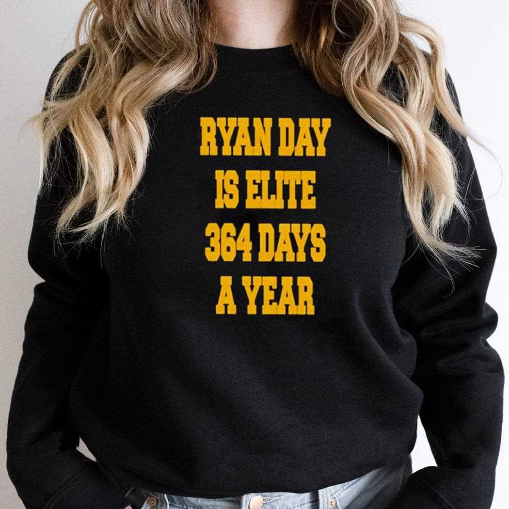 Ryan Day Is Elite 364 Days A Year Shirt Ryan Day Is Elite 364 Days A Year Shirt