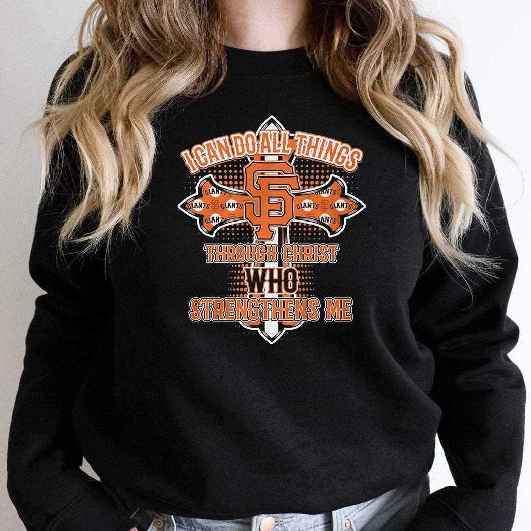 San Francisco Giants I Can Do All Things Through Christ Who Strengthens Me Shirt San Francisco Giants I Can Do All Things Through Christ Who Strengthens Me Shirt