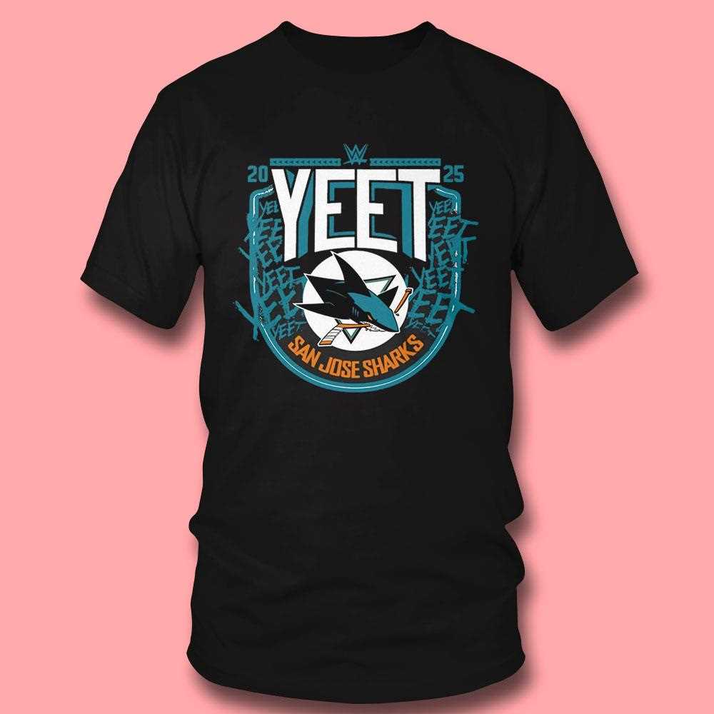 San Jose Sharks Wwe Yeet 2025 Shirt San Jose Sharks Wwe Yeet 2025 Shirt