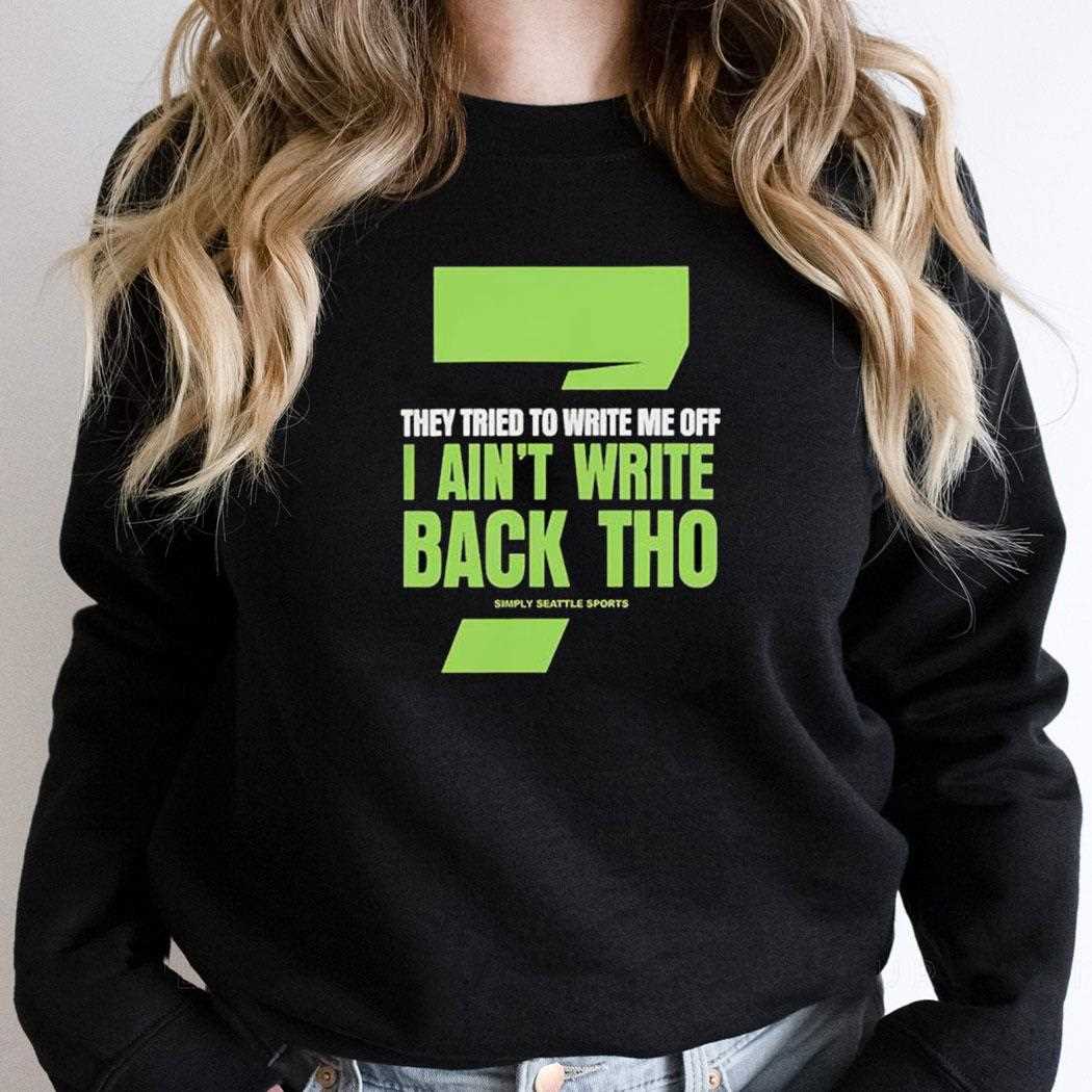 Seven They Tried To Write Me Off I Aint Write Back Tho Simply Seattle Sports Shirt Seven They Tried To Write Me Off I Aint Write Back Tho Simply Seattle Sports Shirt