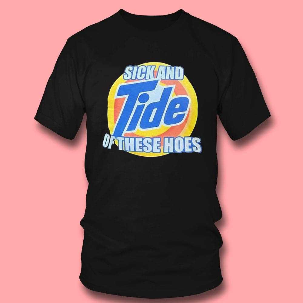 Sick And Tide Of These Hoes Logo Shirt Sick And Tide Of These Hoes Logo Shirt