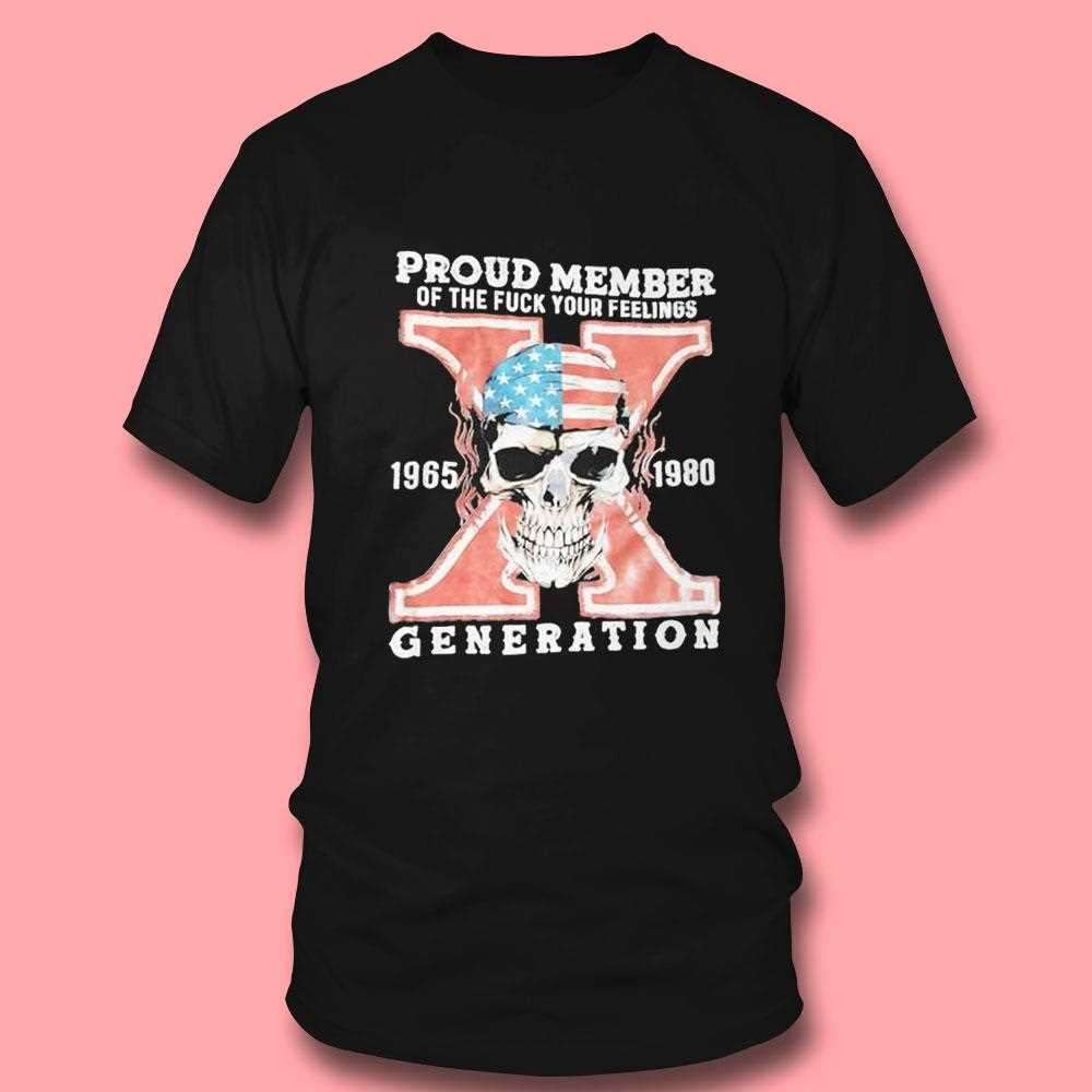 Skull Proud Member Of The Fck Your Feelings X Generation 1965 1980 Shirt Skull Proud Member Of The Fck Your Feelings X Generation 1965 1980 Shirt