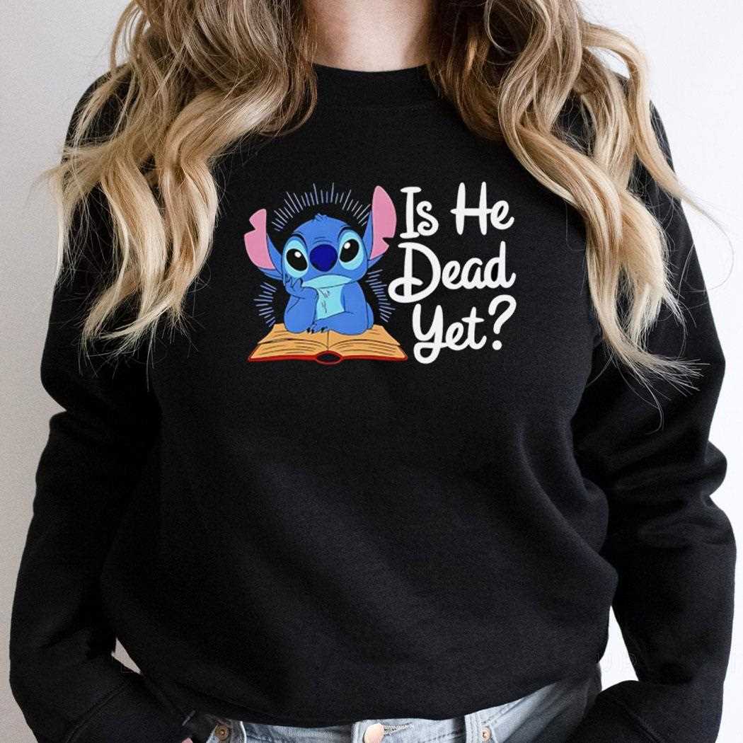 Stitch Read Book Is He Dead Yet Shirt Stitch Read Book Is He Dead Yet Shirt