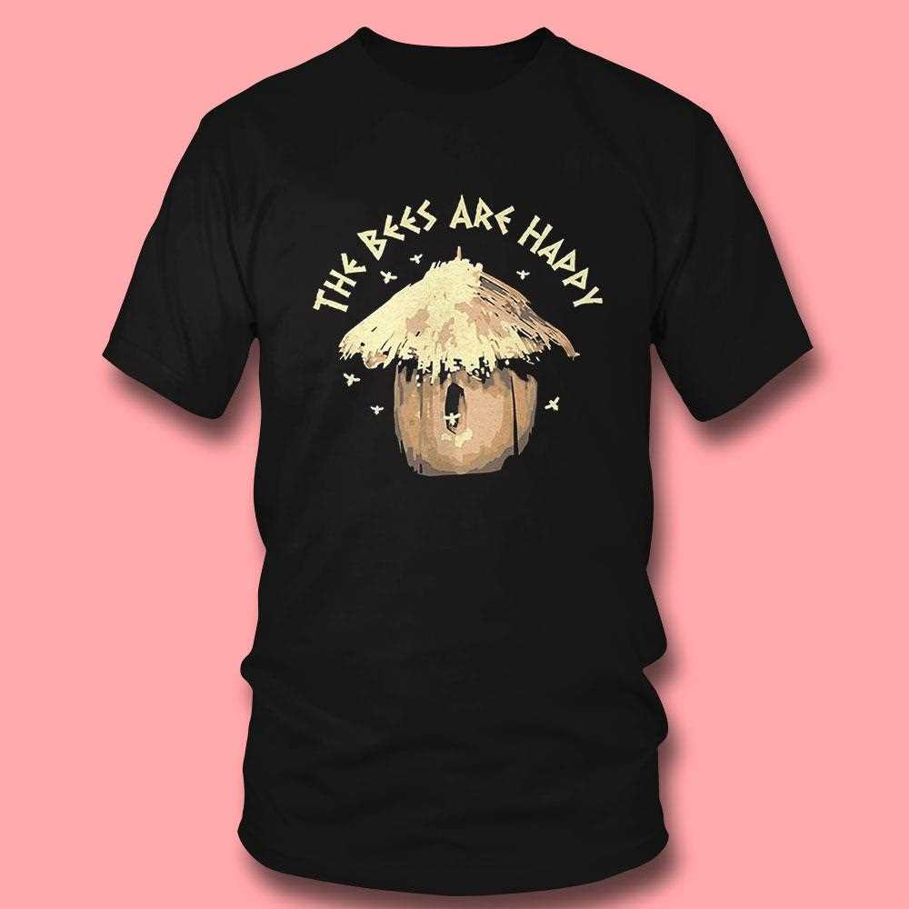 The Bees Are Happy Shirt The Bees Are Happy Shirt