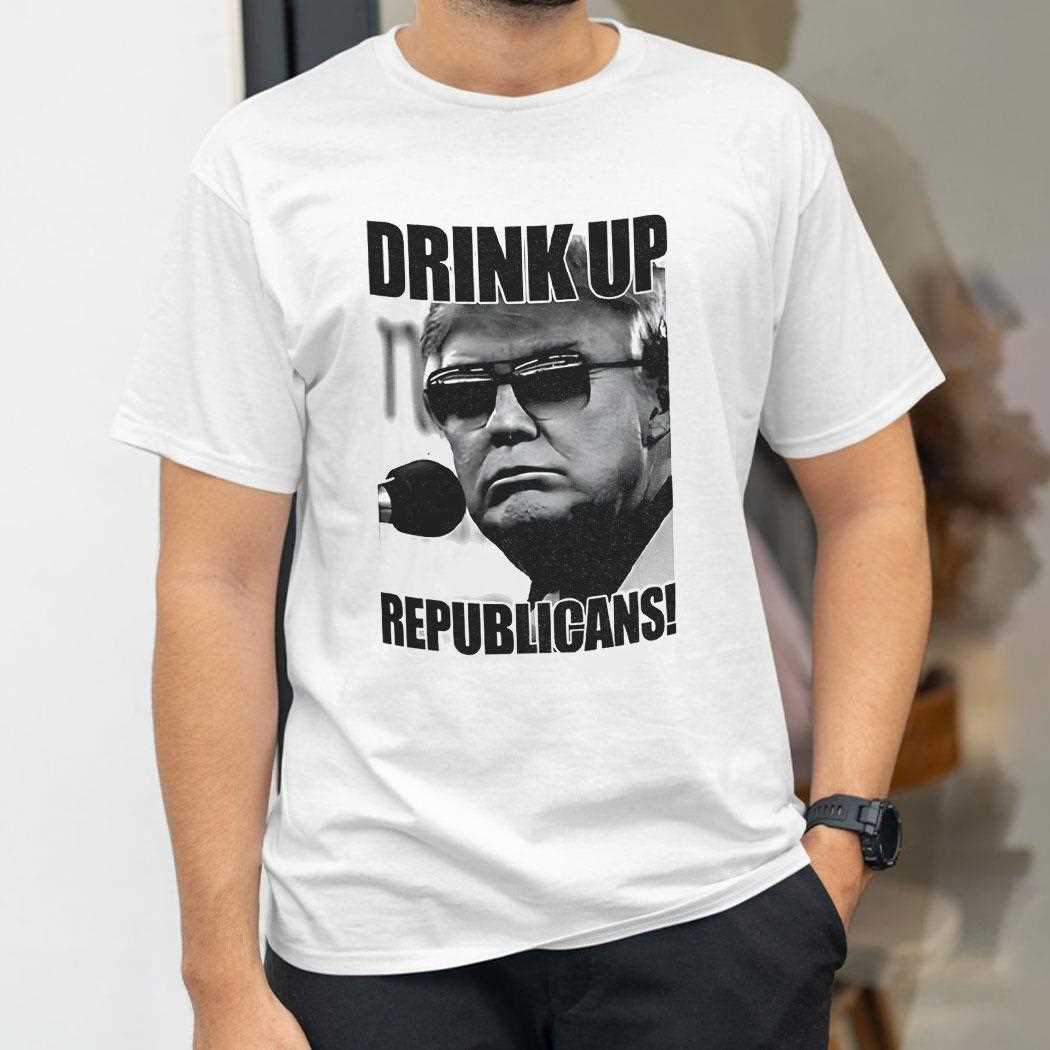 Donald Trump Drink Up Republicans Shirt Donald Trump Drink Up Republicans Shirt