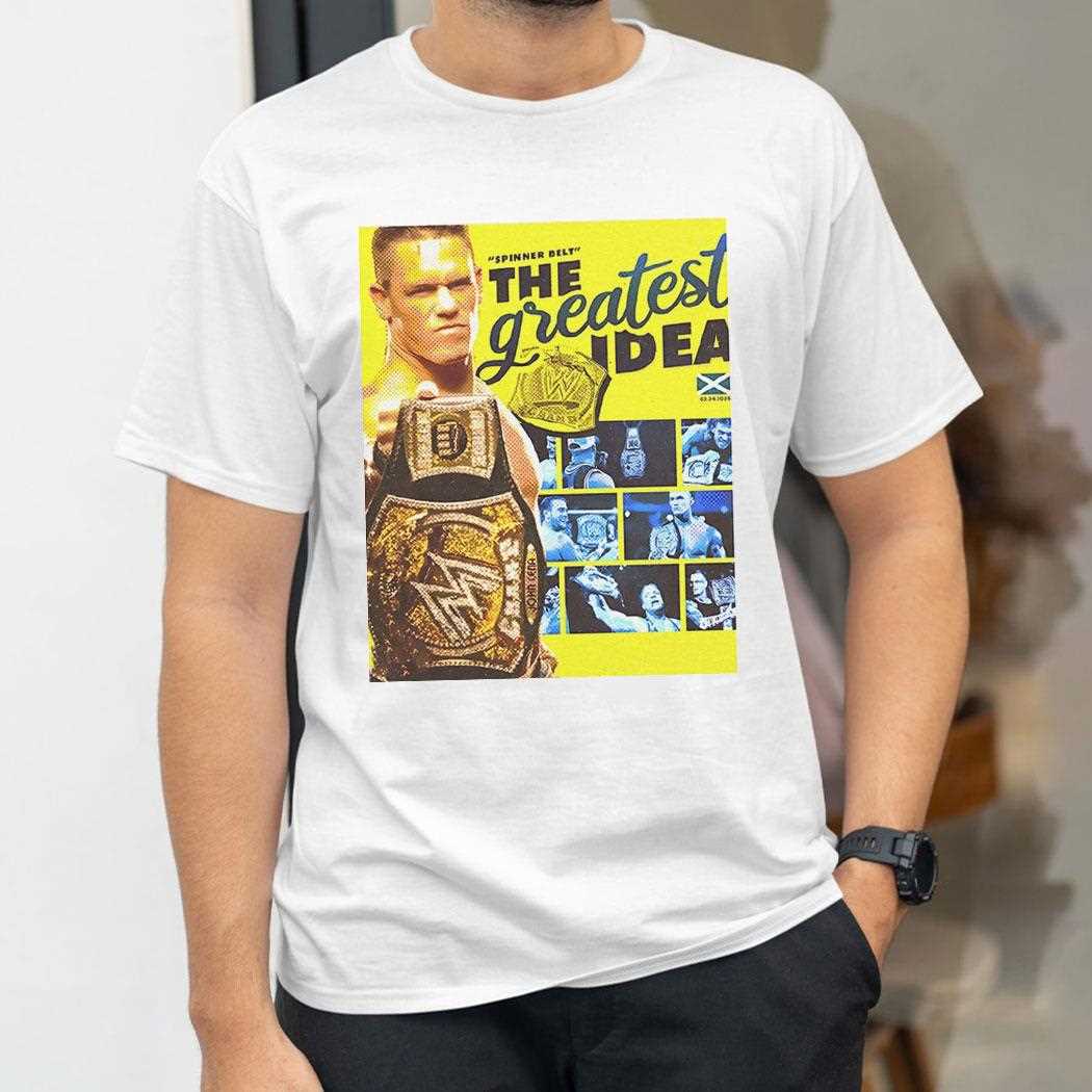 John Cena Spinner Belt The Greatest Idea Shirt John Cena Spinner Belt The Greatest Idea Shirt