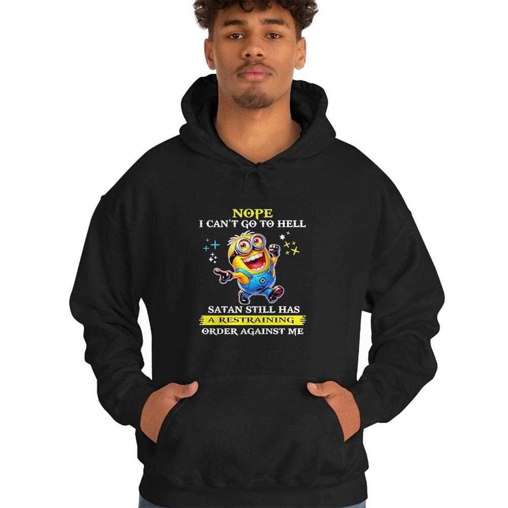 Minions Nope I Cant Go To Hell Satan Still Has A Restraining Oder Against Me Shirt Minions Nope I Cant Go To Hell Satan Still Has A Restraining Oder Against Me Shirt