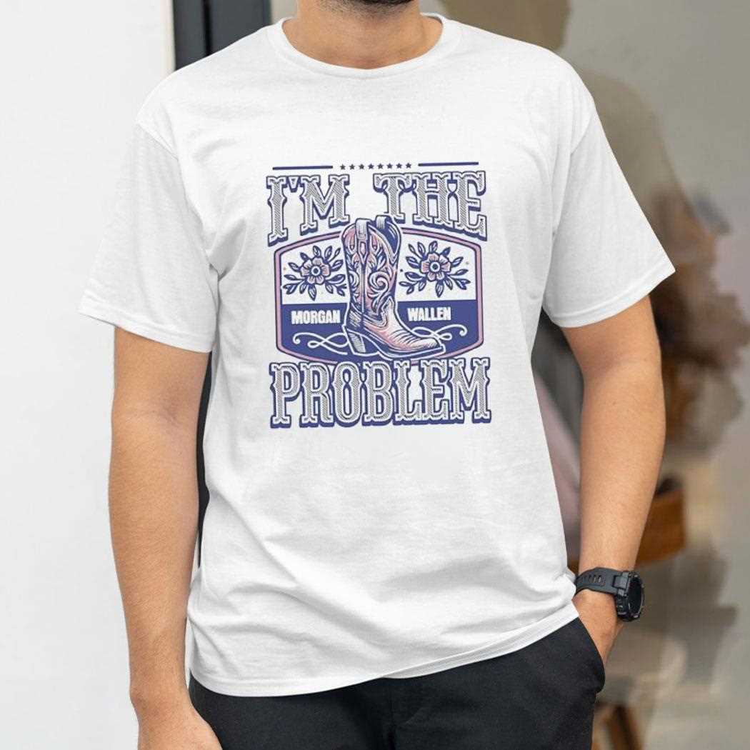 Morgan Wallen Im The Problem Shirt Morgan Wallen Im The Problem Shirt