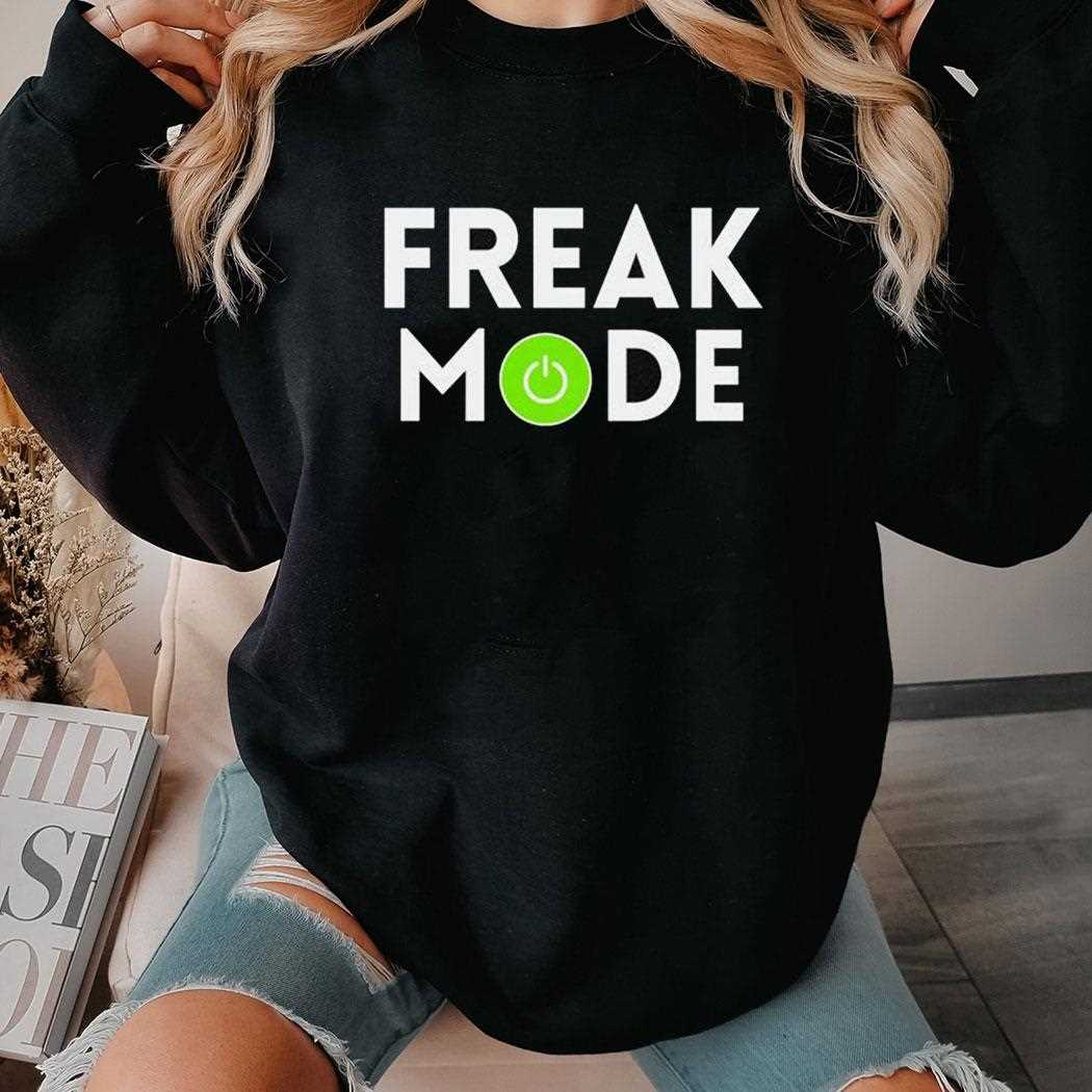 Freak Mode On Shirt Freak Mode On Shirt