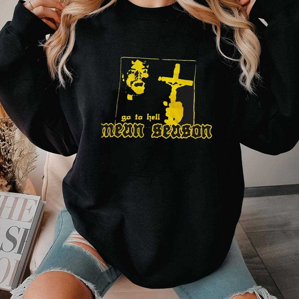 Go To Hell Mean Season Shirt Go To Hell Mean Season Shirt