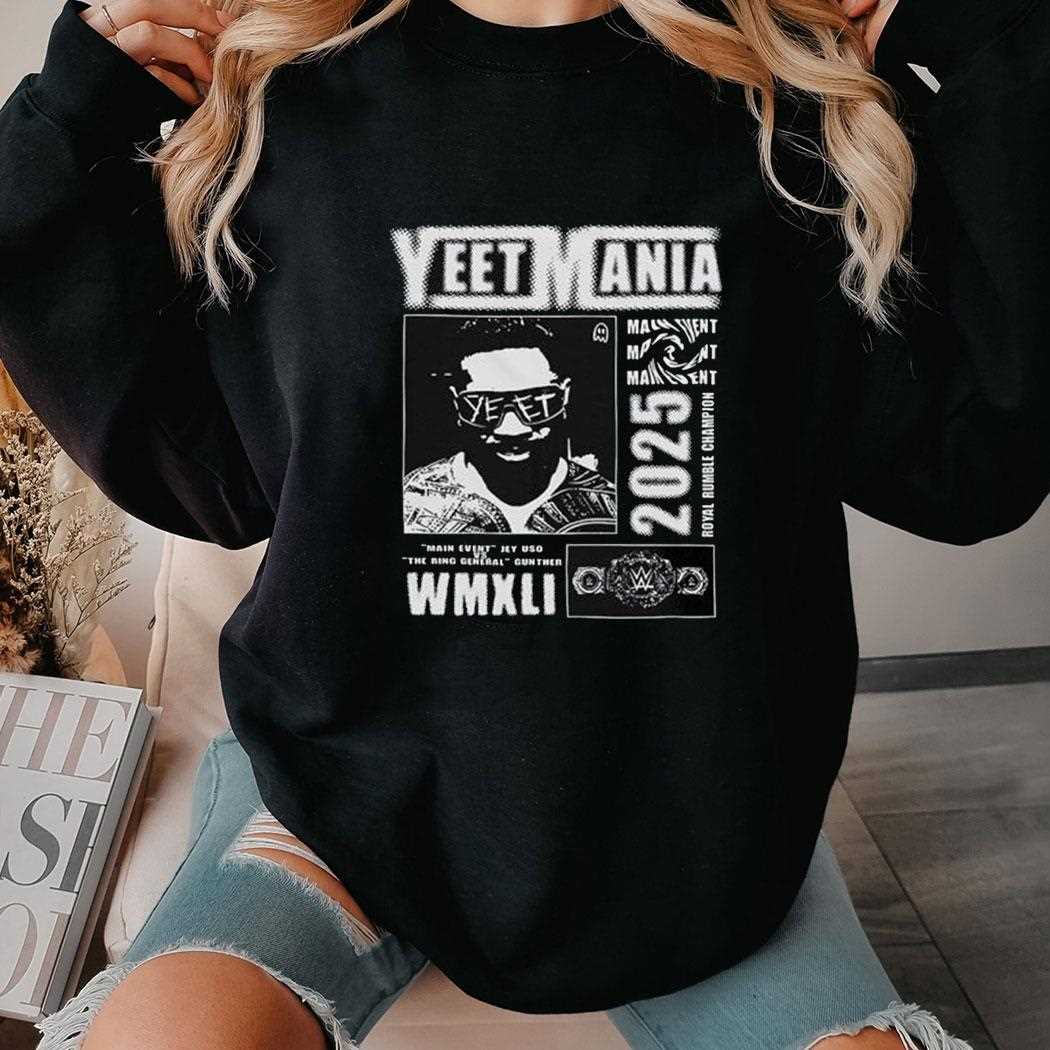 Jey Uso Yeet Mania Main Event 2025 Shirt Jey Uso Yeet Mania Main Event 2025 Shirt