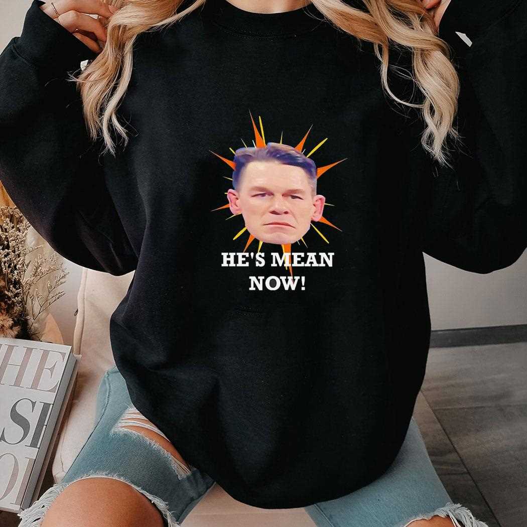 John Cena Head Hes Mean Now Shirt John Cena Head Hes Mean Now Shirt