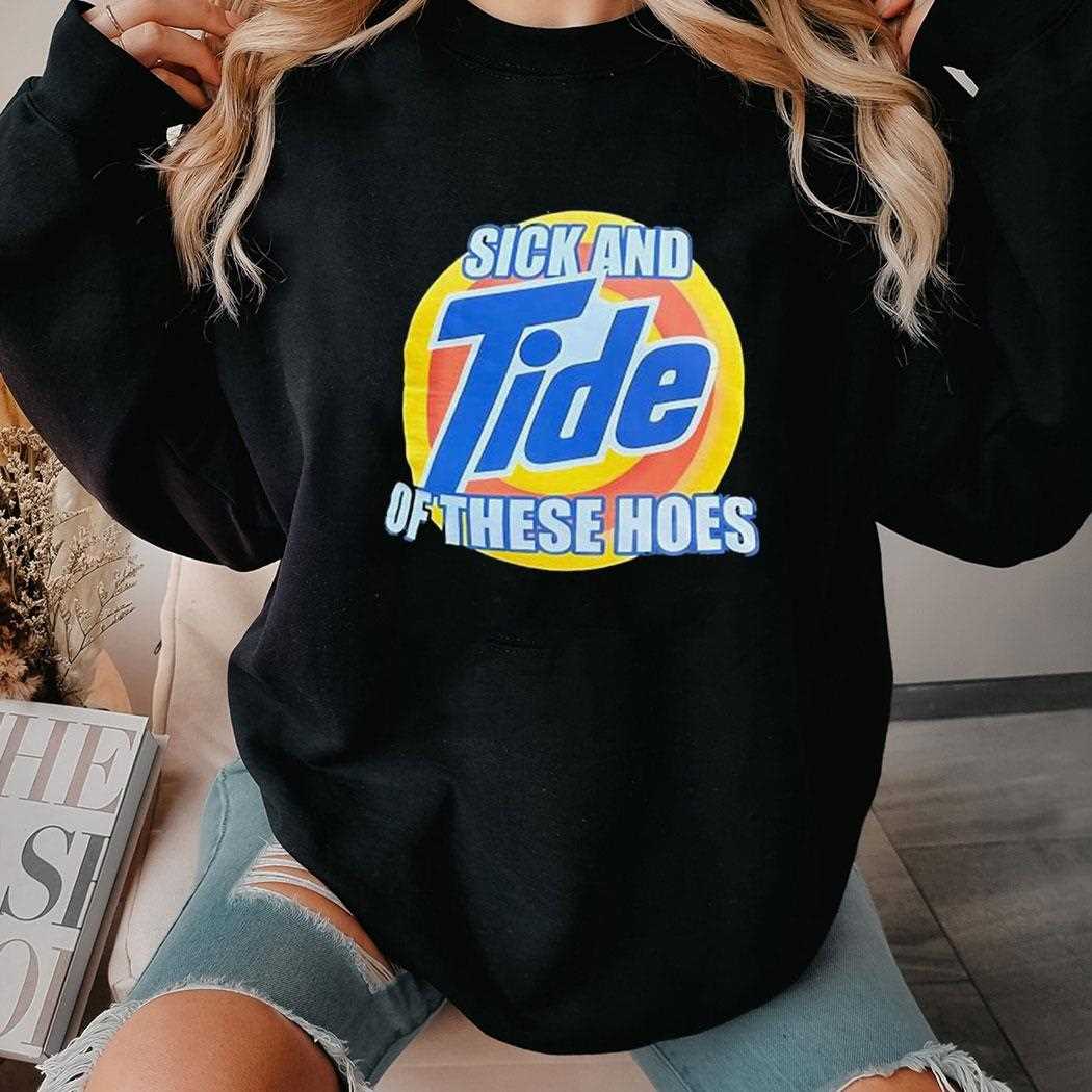 Sick And Tide Of These Hoes Logo Shirt Sick And Tide Of These Hoes Logo Shirt