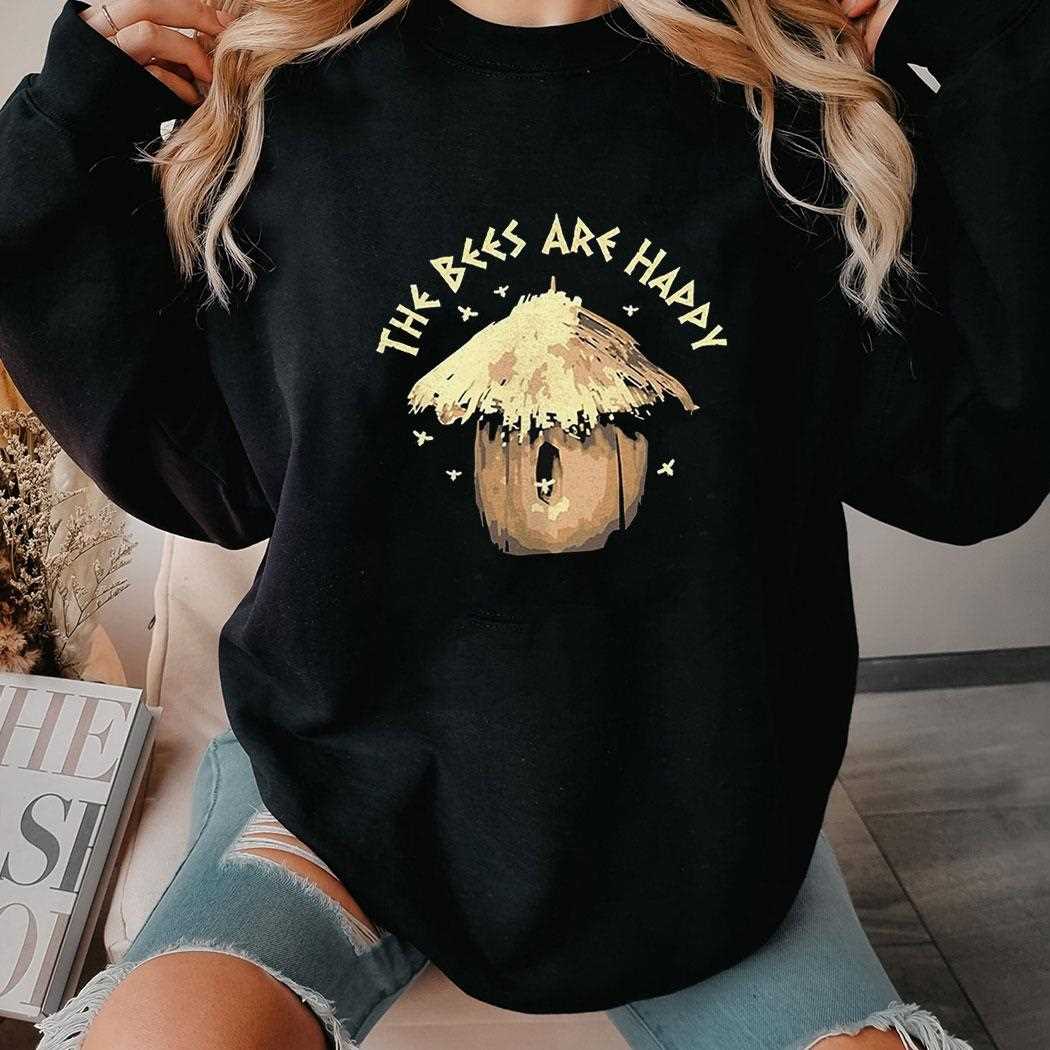 The Bees Are Happy Shirt The Bees Are Happy Shirt