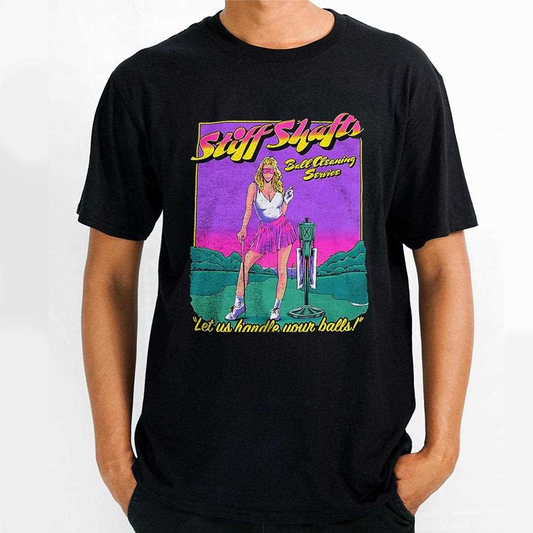 Golf Stiff Shafts Let Us Handle Your Balls Shirt Golf Stiff Shafts Let Us Handle Your Balls Shirt
