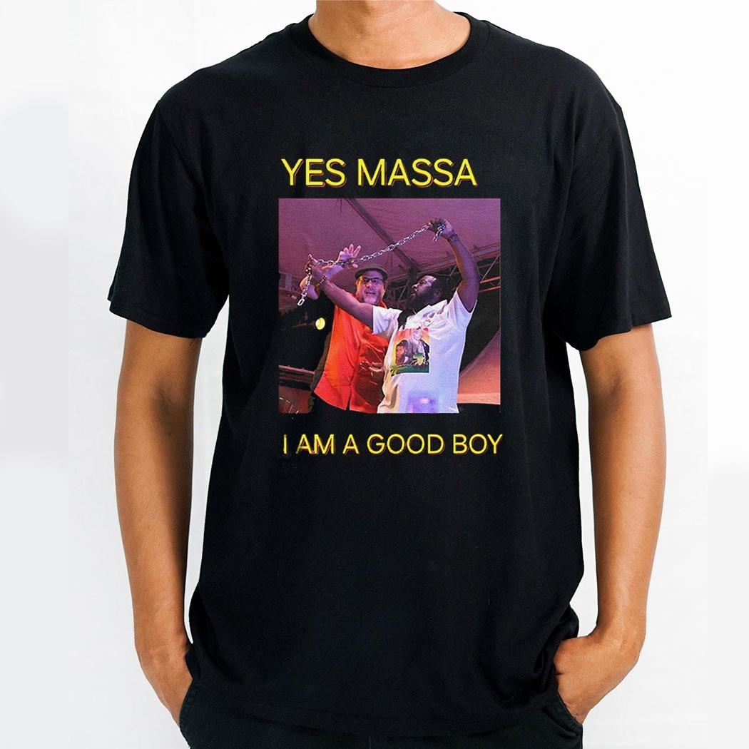 Yes Massa I Am A Good Boy Shirt
