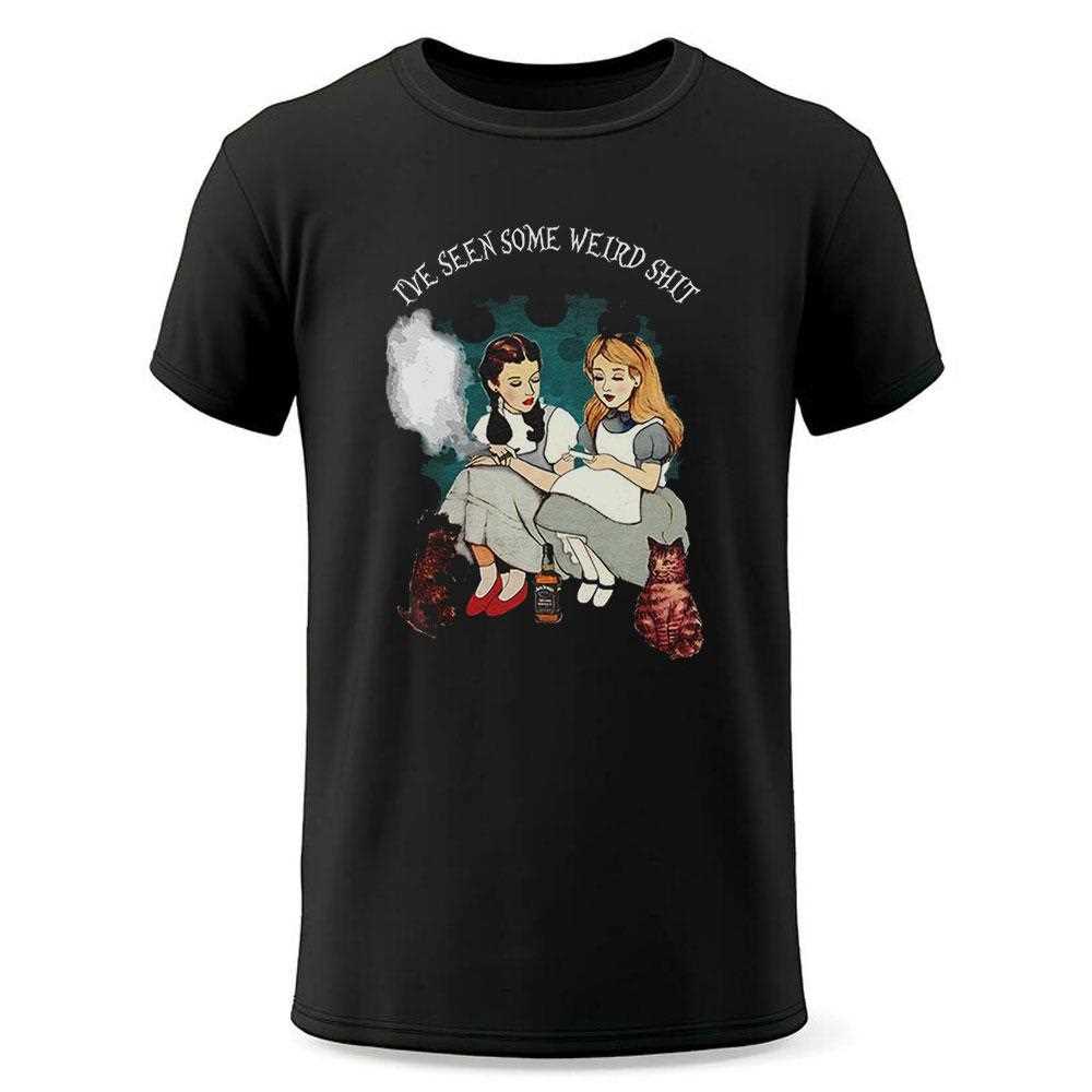Alice And Dorothy Ive Seen Some Weird Shit Shirt Alice And Dorothy Ive Seen Some Weird Shit Shirt