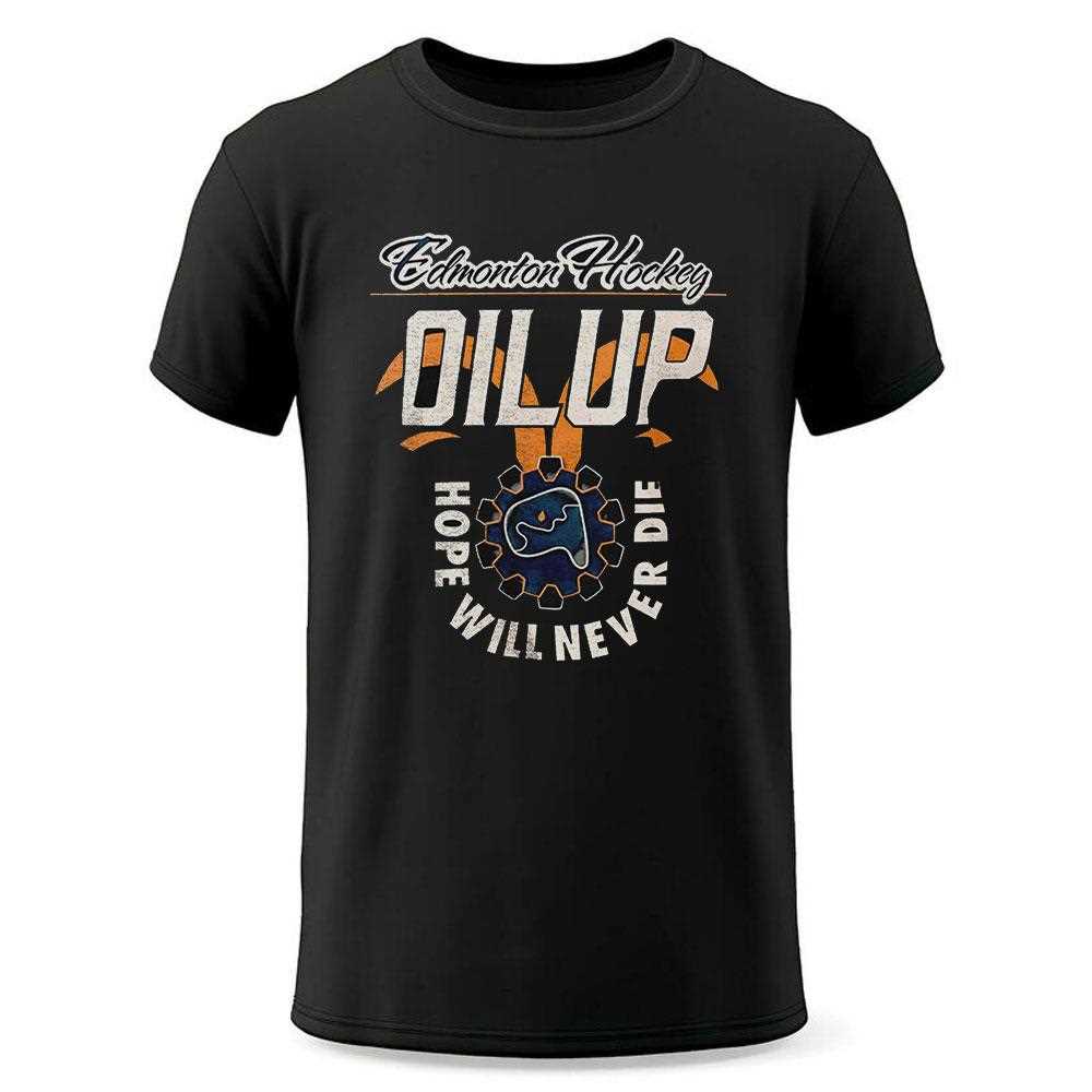 Edmonton Hockey Oiled Up Hope Will Never Die Shirt Edmonton Hockey Oiled Up Hope Will Never Die Shirt