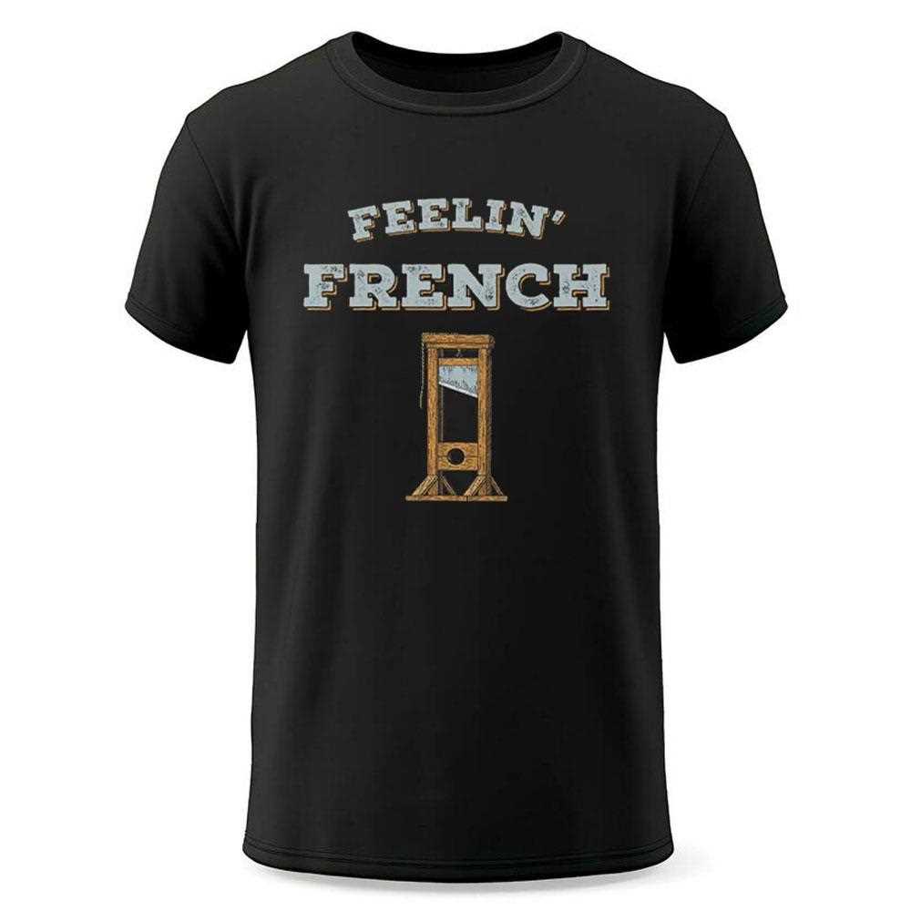 Feeling French Guillotine Shirt Feeling French Guillotine Shirt