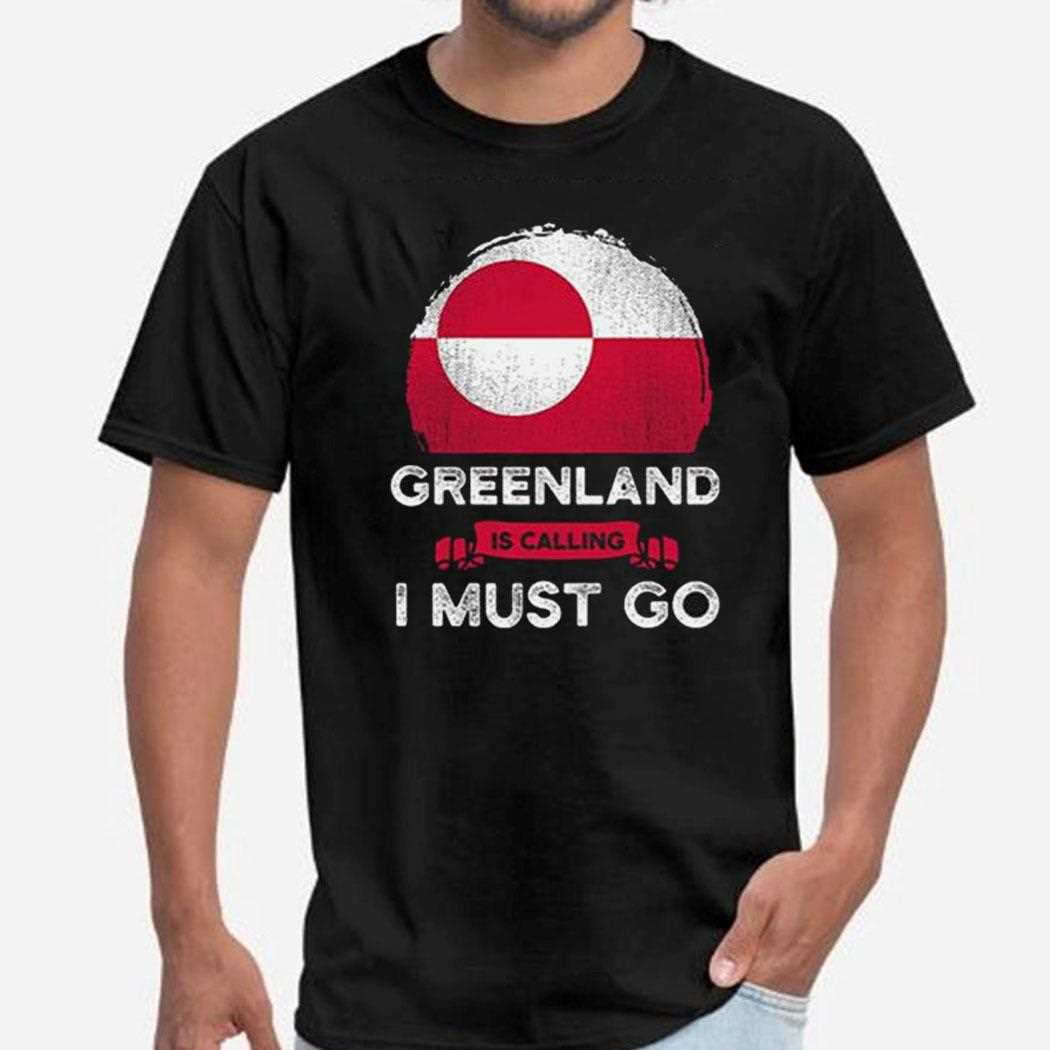 Greenland Is Calling I Must Go Shirt Greenland Is Calling I Must Go Shirt