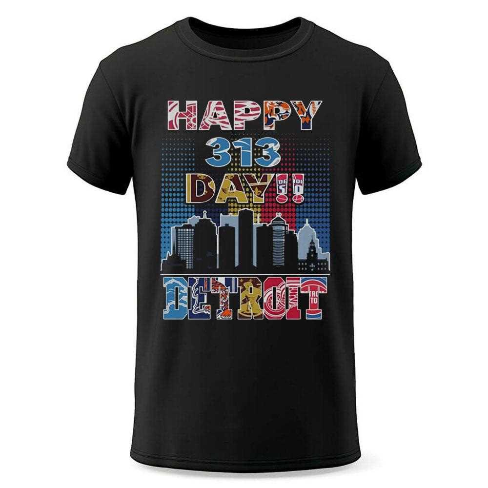 Happy 313 Day Detroit Shirt Happy 313 Day Detroit Shirt