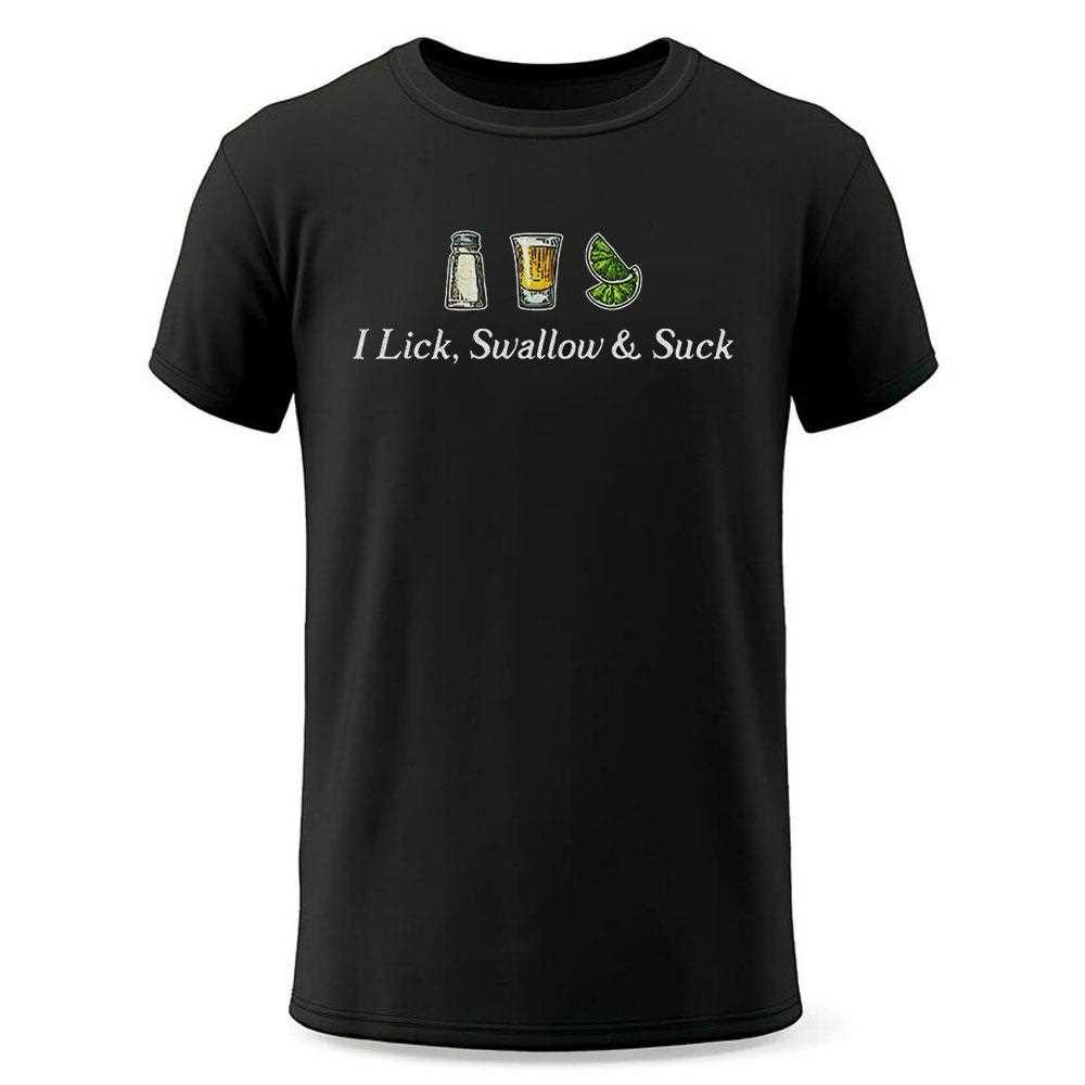 I Lick Swallow And Suck Shirt I Lick Swallow And Suck Shirt