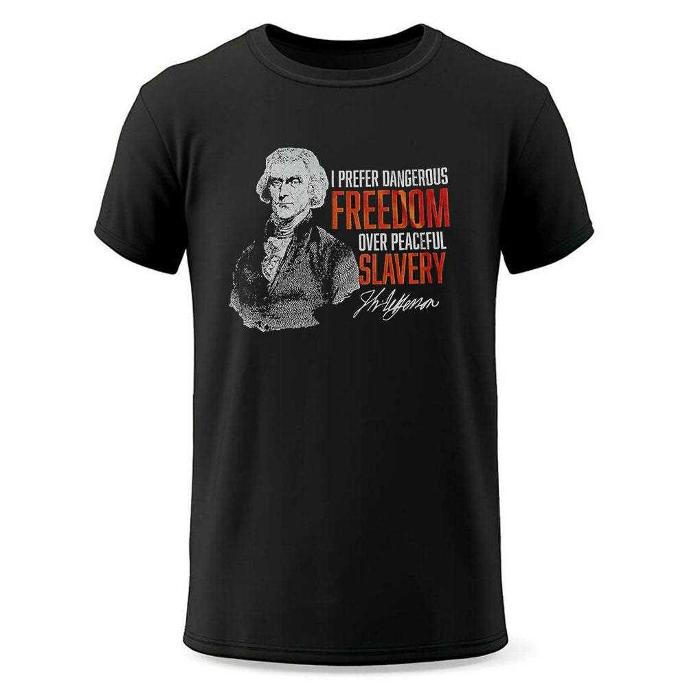 I Prefer Dangerous Freedom Over Peaceful Slavery Shirt I Prefer Dangerous Freedom Over Peaceful Slavery Shirt