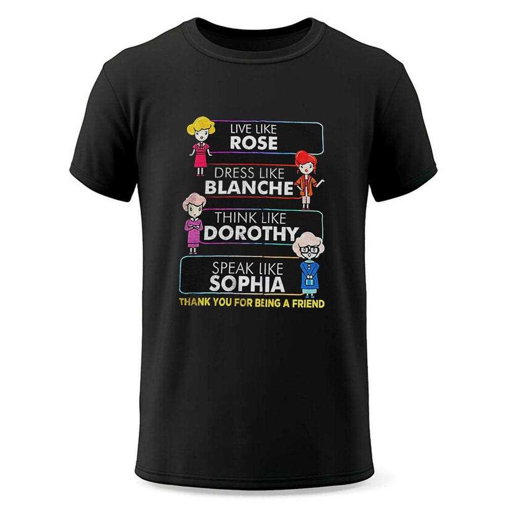 Live Like Rose Dress Like Blanche Think Like Dorothy Shirt Live Like Rose Dress Like Blanche Think Like Dorothy Shirt