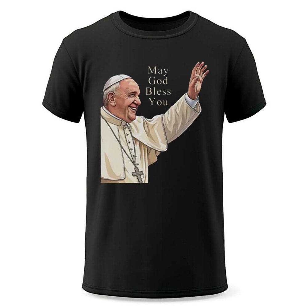 Pope Francis May God Bless You Shirt Pope Francis May God Bless You Shirt