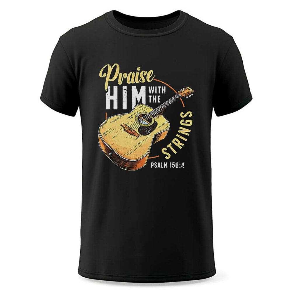 Praise Him With The Strings Christian Guitar Shirt Praise Him With The Strings Christian Guitar Shirt