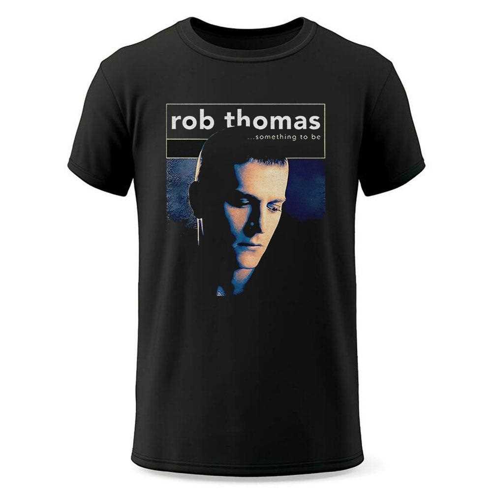 Rob Thomas Something To Be Shirt Rob Thomas Something To Be Shirt