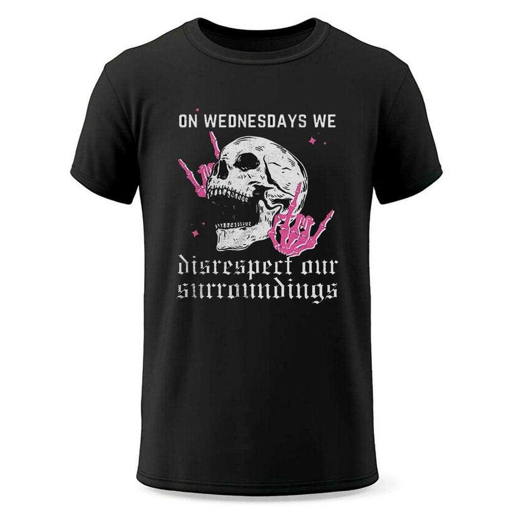 Skull On Wednesdays We Disrespect Our Surroundings Shirt Skull On Wednesdays We Disrespect Our Surroundings Shirt