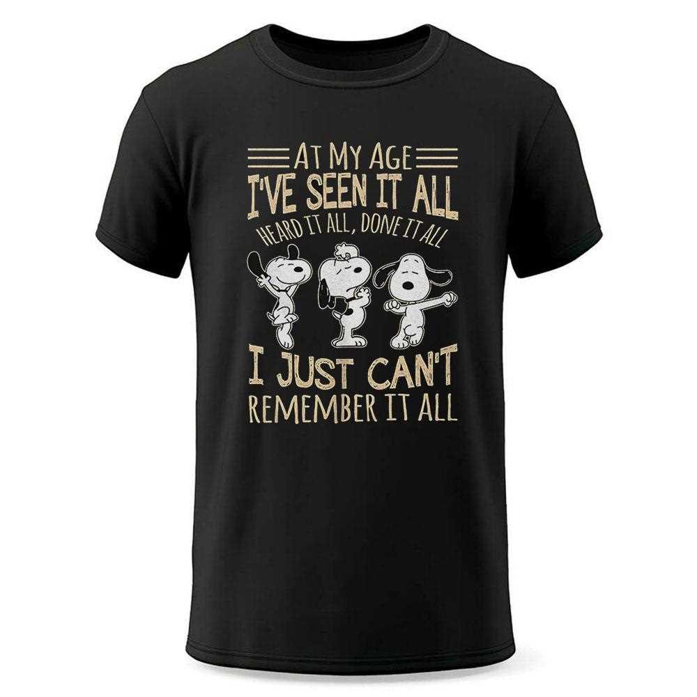 Snoopy At My Age Ive Seen It All Heard It All Done It All Shirt Snoopy At My Age Ive Seen It All Heard It All Done It All Shirt