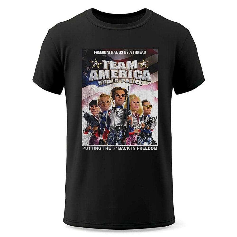 Team America World Police Putting The F Back In Freedom Shirt Team America World Police Putting The F Back In Freedom Shirt