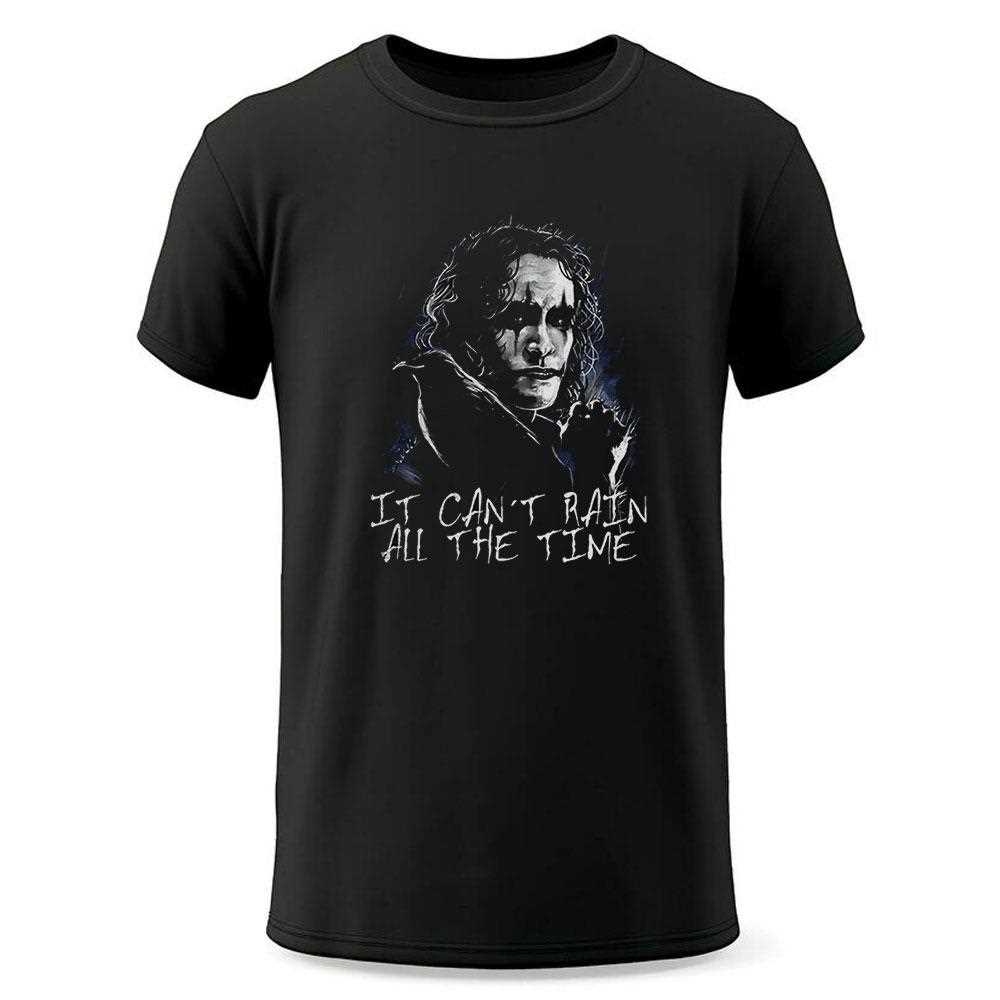 The Crow It Cant Rain All The Time Shirt The Crow It Cant Rain All The Time Shirt