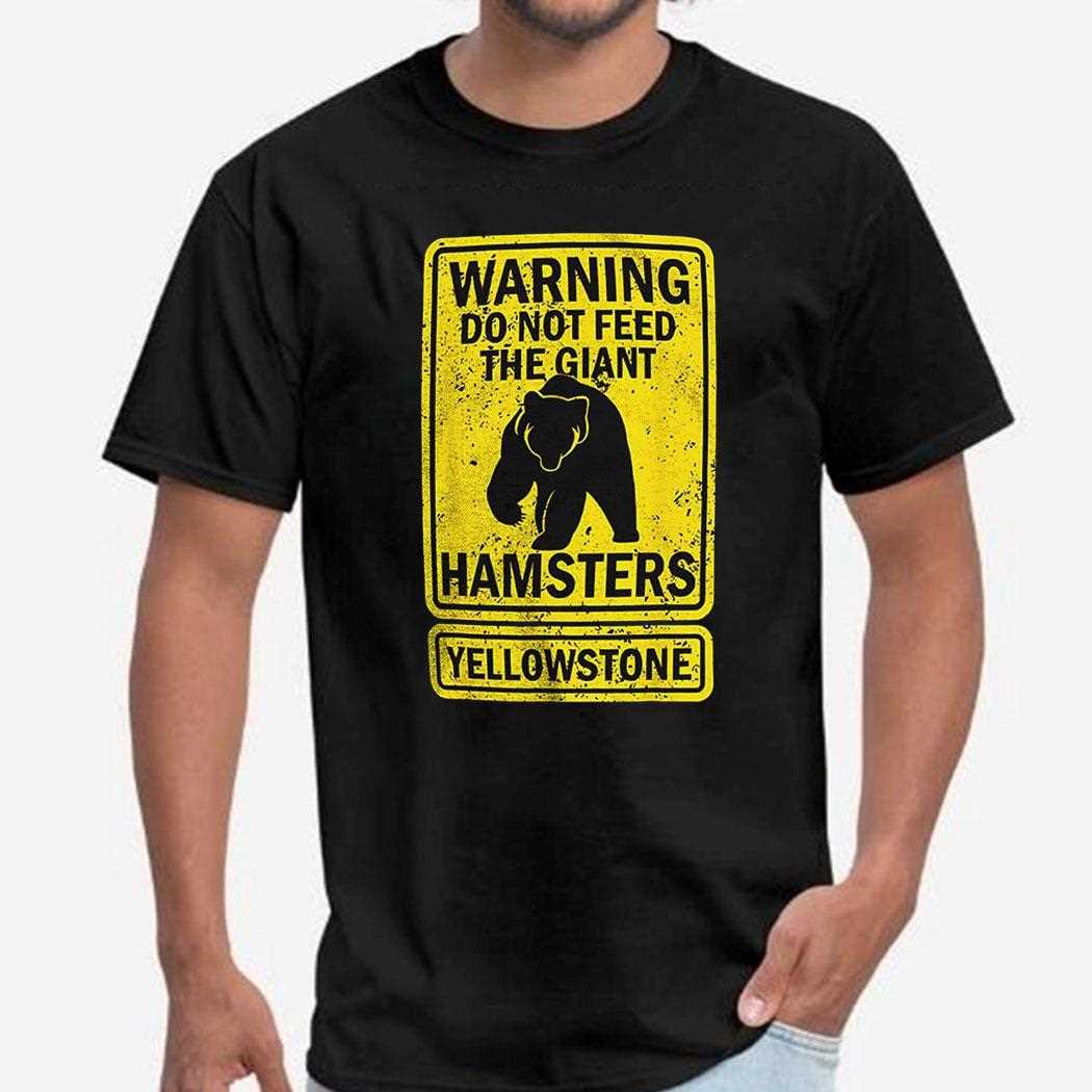 Yellowstone National Park Grizzly Brown Bear Warning Do Not Feed The Giant Hamsters Shirt