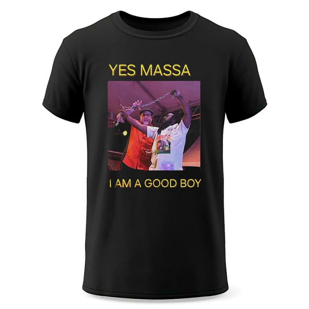 Yes Massa I Am A Good Boy Shirt Yes Massa I Am A Good Boy Shirt