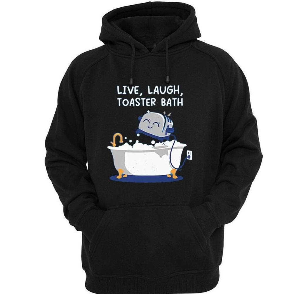 Live Laught Toaster Bath Shirt Live Laught Toaster Bath Shirt