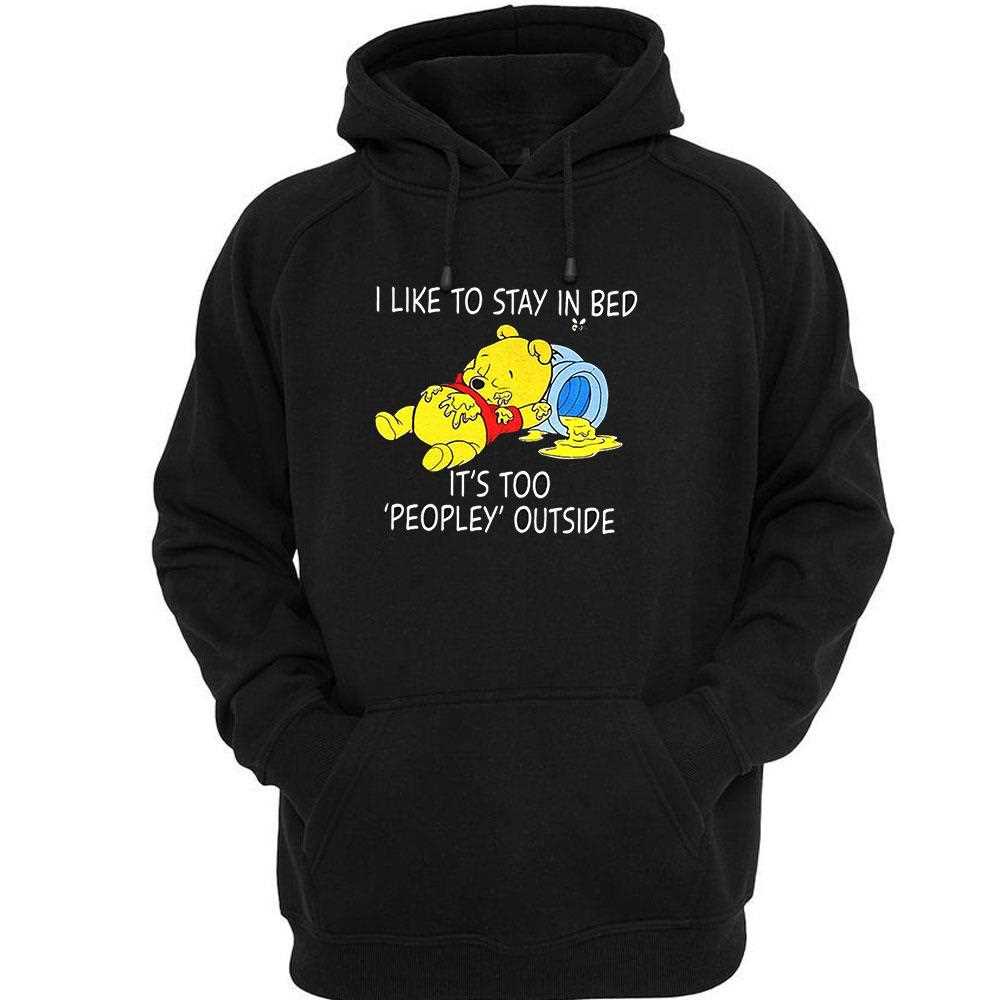 Pooh I Like To Stay In Bed Its Too Peopley Outside Shirt Pooh I Like To Stay In Bed Its Too Peopley Outside Shirt