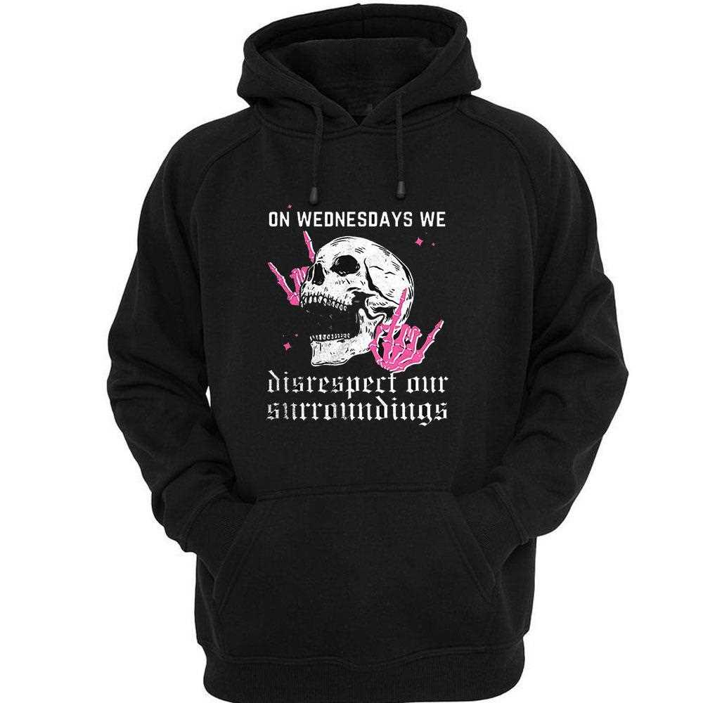 Skull On Wednesdays We Disrespect Our Surroundings Shirt Skull On Wednesdays We Disrespect Our Surroundings Shirt