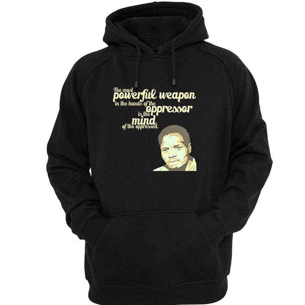 Steve Biko The Most Powerful Weapon In The Hands Of The Oppressor Is The Mind Shirt Steve Biko The Most Powerful Weapon In The Hands Of The Oppressor Is The Mind Shirt