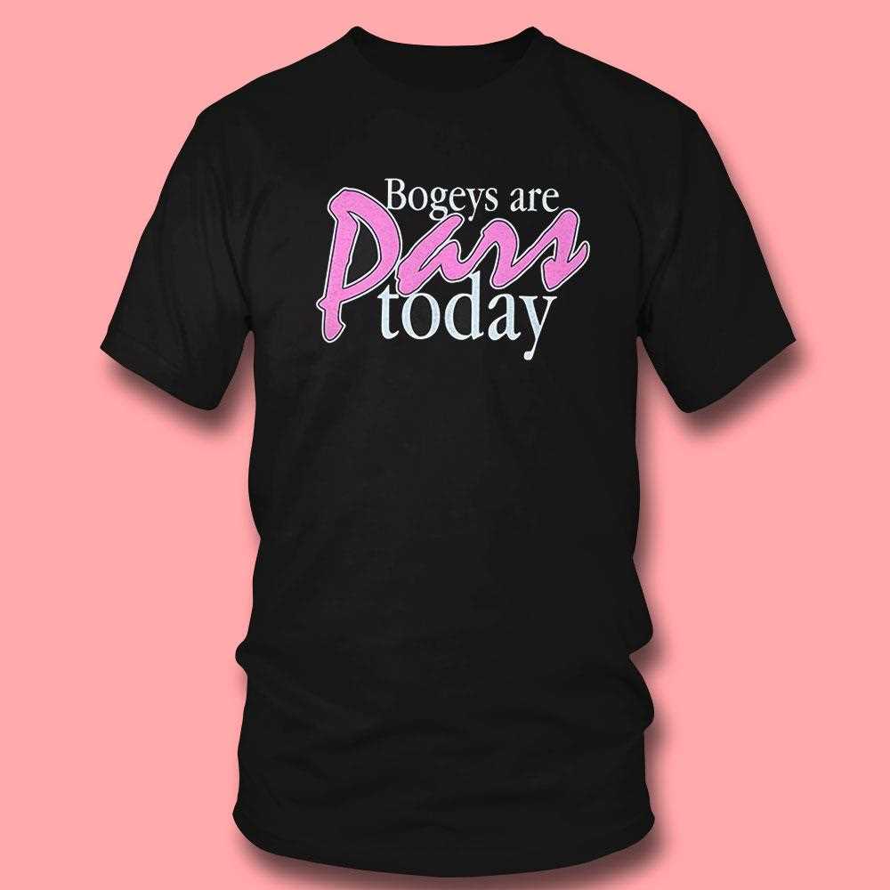 Bogeys Are Pars Today Shirt Bogeys Are Pars Today Shirt