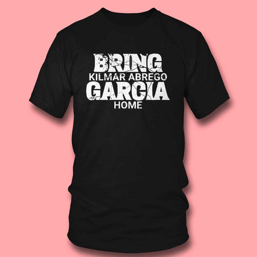 Bring Kilmar Abrego Garcia Home Shirt Bring Kilmar Abrego Garcia Home Shirt