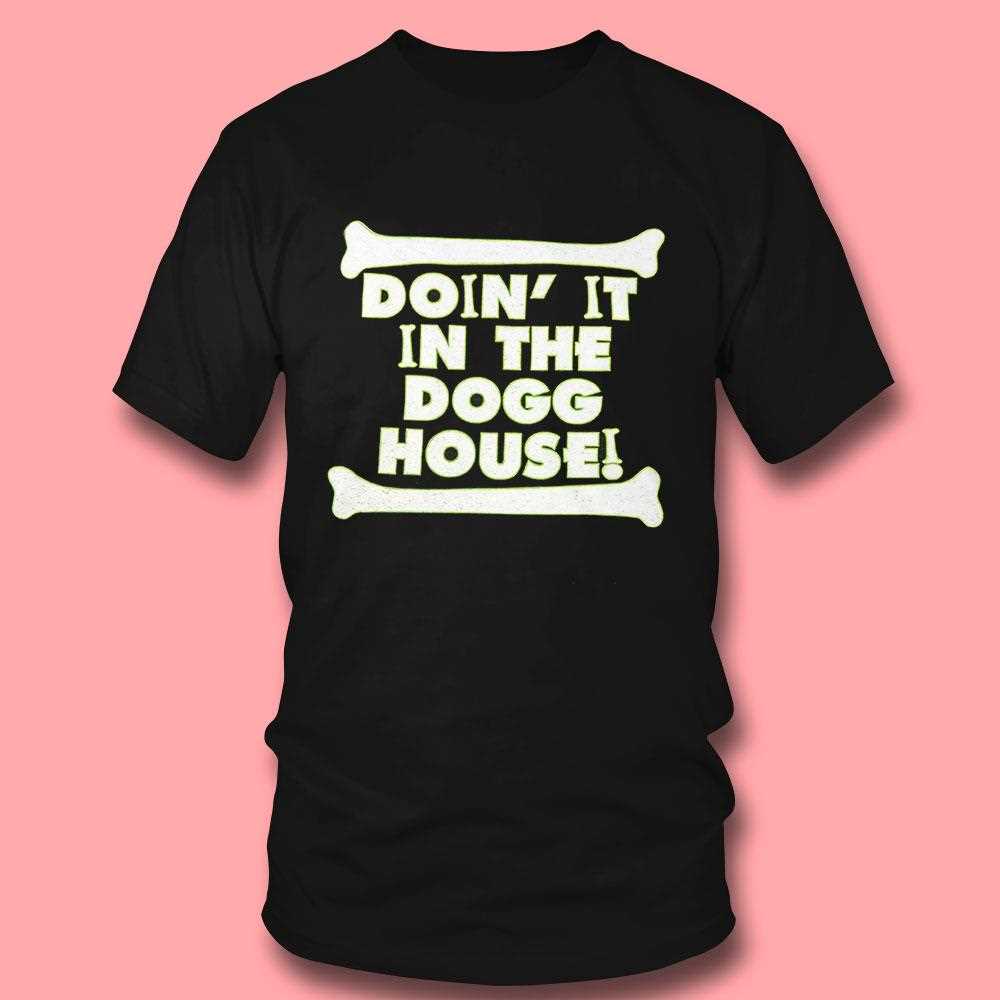 Doin It In The Dogg House Shirt Doin It In The Dogg House Shirt