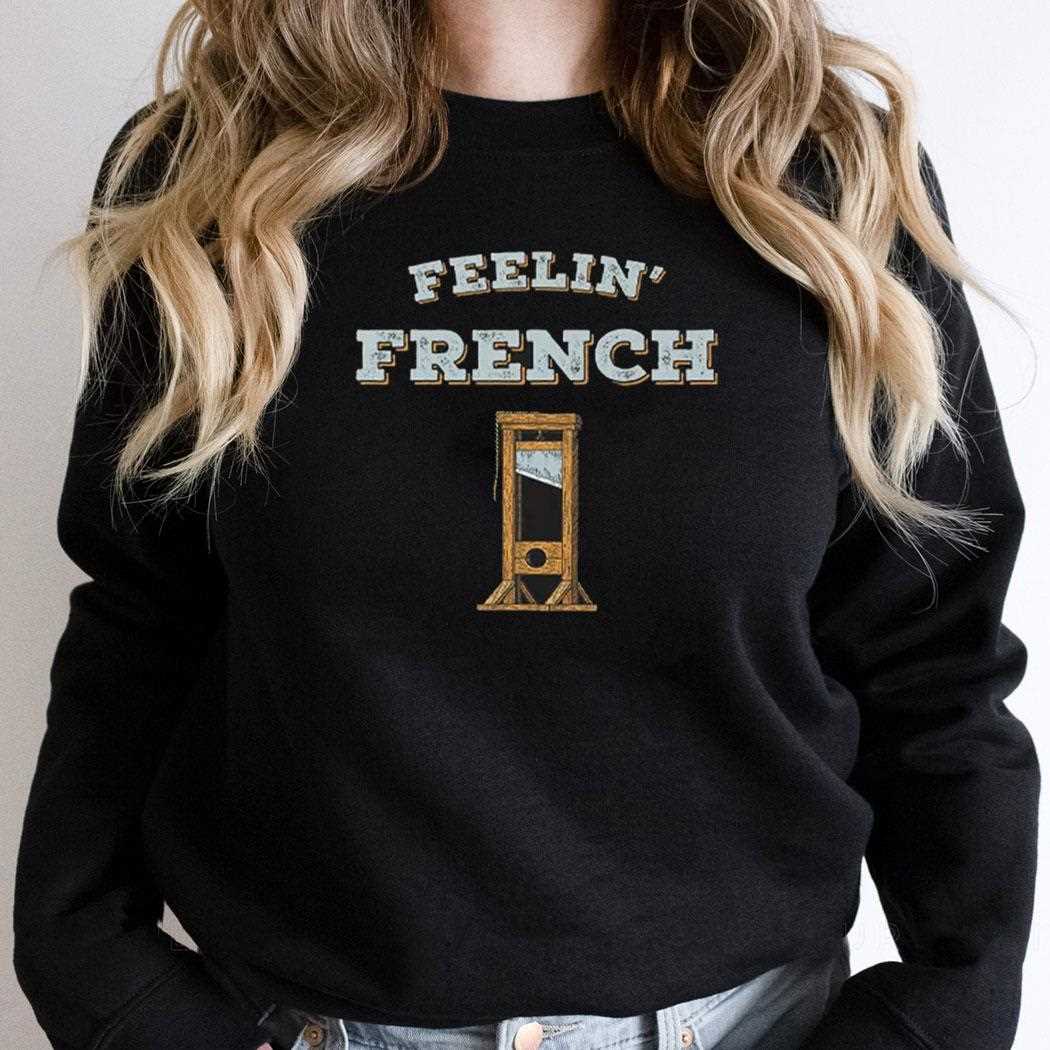 Feeling French Guillotine Shirt Feeling French Guillotine Shirt
