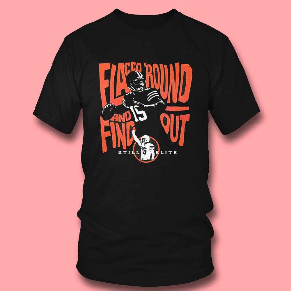 Flacco Round And Find Out Still Elite Shirt Flacco Round And Find Out Still Elite Shirt