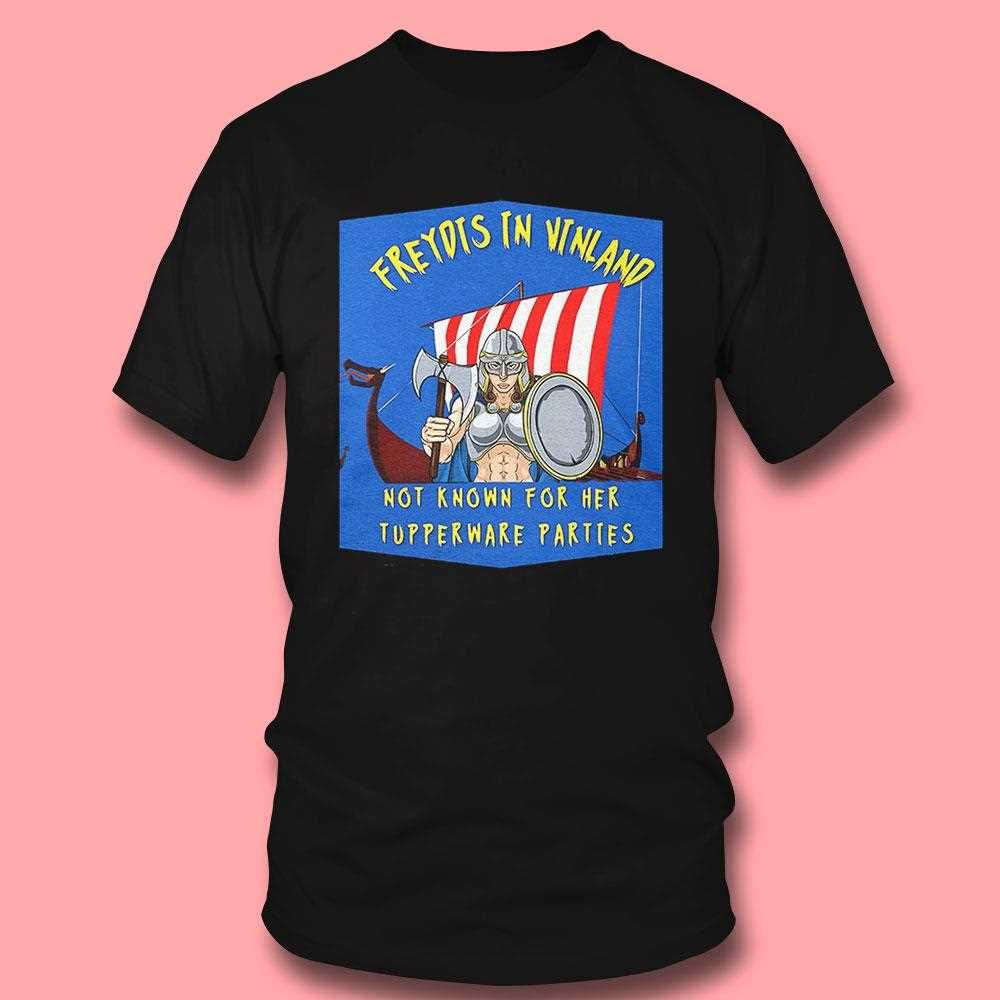Freydis The Viking Not Known For Her Tupperware Parties Shirt Freydis The Viking Not Known For Her Tupperware Parties Shirt
