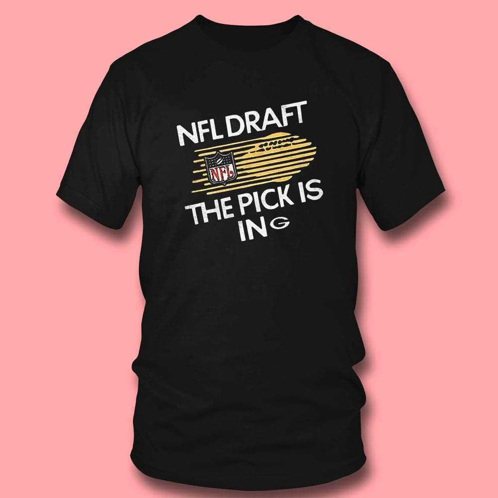 Green Bay Packers Nfl Draft The Pick Is In Shirt Green Bay Packers Nfl Draft The Pick Is In Shirt